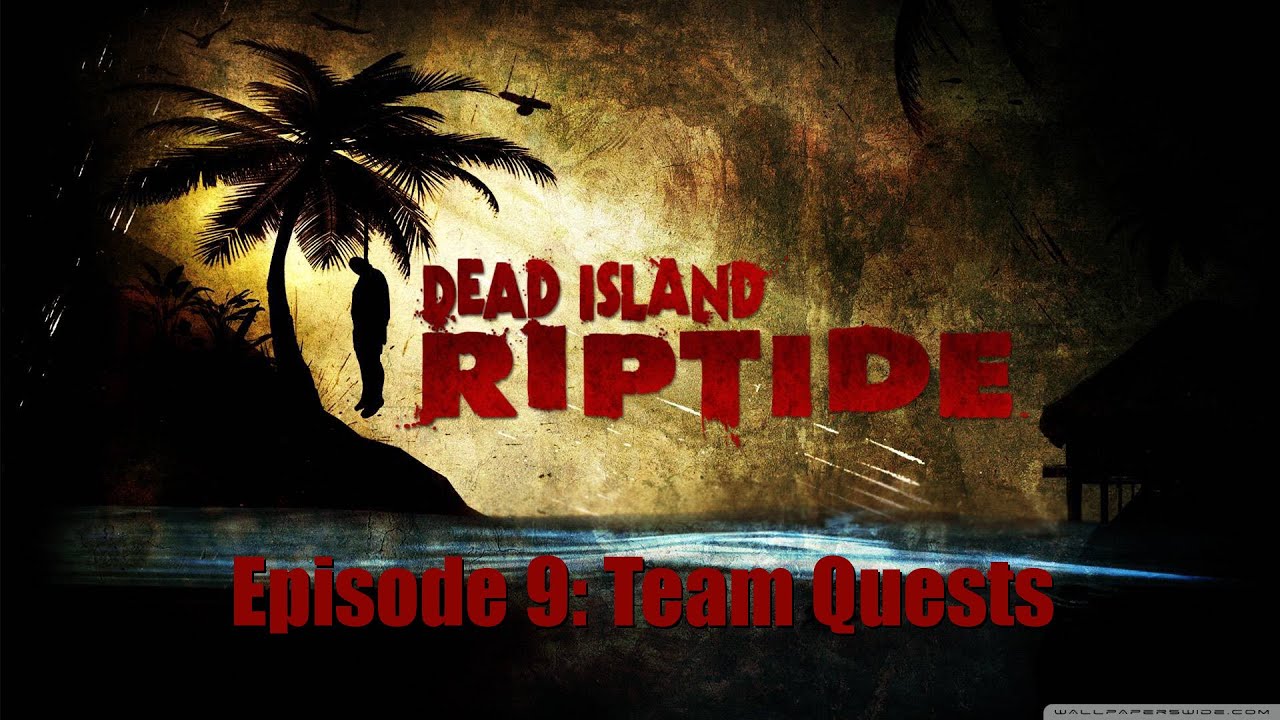 Dead Island Riptide Team Quests